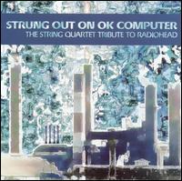 Strung Out on OK Computer: The String Quartet Tribute to Radiohead von Various Artists