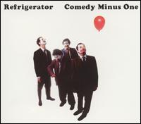 Comedy Minus One von Refrigerator