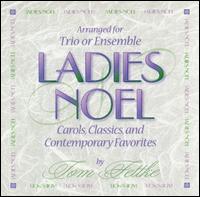 Ladies Noel: Arranged for Trio or Ensemble von Tom Fettke