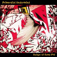 Beings of Game P-U von Primordial Undermind