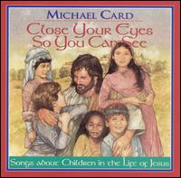 Close Your Eyes So You Can See von Michael Card