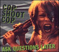 Ask Questions Later von Cop Shoot Cop