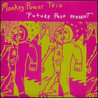 Future Past Present von Monkey Power Trio