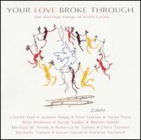 Your Love Broke Through: The Worship Songs of Keith Green von Various Artists