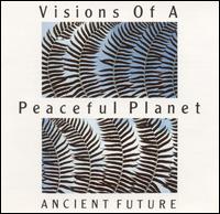 Visions of a Peaceful Planet von Ancient Future