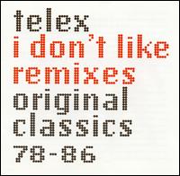 I Don't Like Remixes (Original Classics 78-86) von Telex