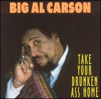 Take Your Drunken Ass Home von Big Al Carson