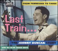 Last Train... From Tennessee to Taree: The Johnny Duncan Story von Johnny Duncan