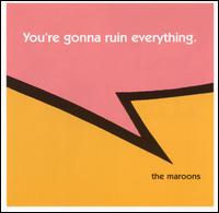 You're Gonna Ruin Everything von The Maroons