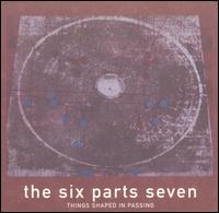 Things Shaped in Passing von The Six Parts Seven