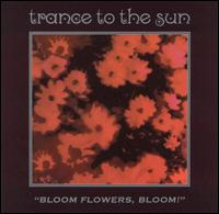 Bloom Flowers, Bloom! von Trance to the Sun