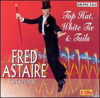 Top Hat, White Tie & Tails [ASV/Living Era] von Fred Astaire