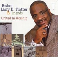 That All May Be One -- United in Worship von Bishop Larry Trotter