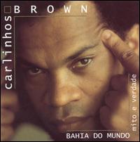 Bahia do Mundo: Mito e Verdade von Carlinhos Brown