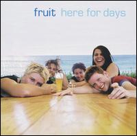 Here for Days von Fruit