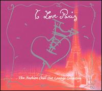 I Love Paris: Fashion Chill Out Lounge Collection von Various Artists