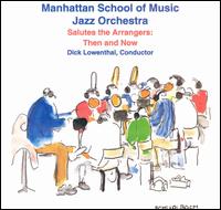 Salutes the Arrangers: Then and Now von Manhattan School of Music Jazz Orchestra