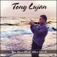 You Don't Know What Love Is von Tony Lujan