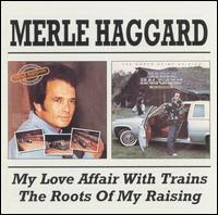 My Love Affair With Trains/The Roots of My Raising von Merle Haggard