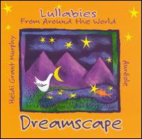 Dreamscape: Lullabies from Around the World von Heidi Grant Murphy