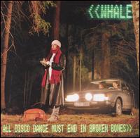 All Disco Dance Must End in Broken Bones von Whale