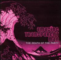 Death of the Party von Amazing Transparent Man