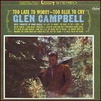 Too Late to Worry, Too Blue to Cry von Glen Campbell