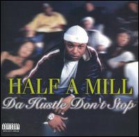 Da Hustle Don't Stop von Half-A-Mill