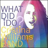 What Did I Do? von Cristina Williams Band