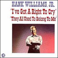 I've Got a Right to Cry/They All Used to Belong to Me von Hank Williams, Jr.