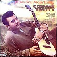 I Love You More Today von Conway Twitty