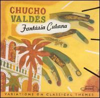 Fantasia Cubana: Variations on Classical Themes von Chucho Valdés