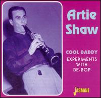 Cool Daddy: Experiments With Be-Bop von Artie Shaw