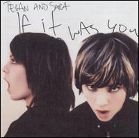 If It Was You von Tegan and Sara