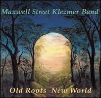 Old Roots New World von Maxwell Street Klezmer Band