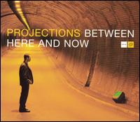 Between Here and Now von Projections