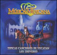 Tipicas Canciones de Yucatan von The Troveros