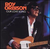 Our Love Song von Roy Orbison