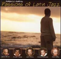 Passions of Latin Jazz von Humberto Ramírez