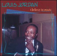 I Believe in Music von Louis Jordan