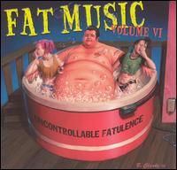 Fat Music, Vol. 6: Uncontrollable Fatulence von Various Artists