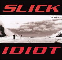 Dicknity von Slick Idiot