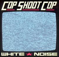 White Noise von Cop Shoot Cop