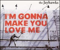 I'm Gonna Make You Love Me von The Jayhawks