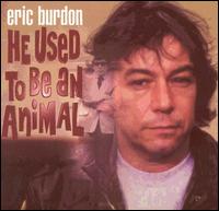 He Used To Be an Animal: the Eric Burdon Collection von Eric Burdon