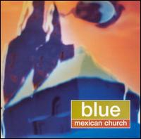 Blue Mexican Church von Blue Mexican Church