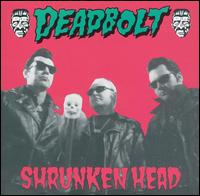 Shrunken Head von Deadbolt