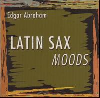 Latin Sax Moods von Edgar Abraham