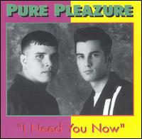 I Need You Now von Pure Pleazure