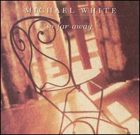 So Far Away von Michael White